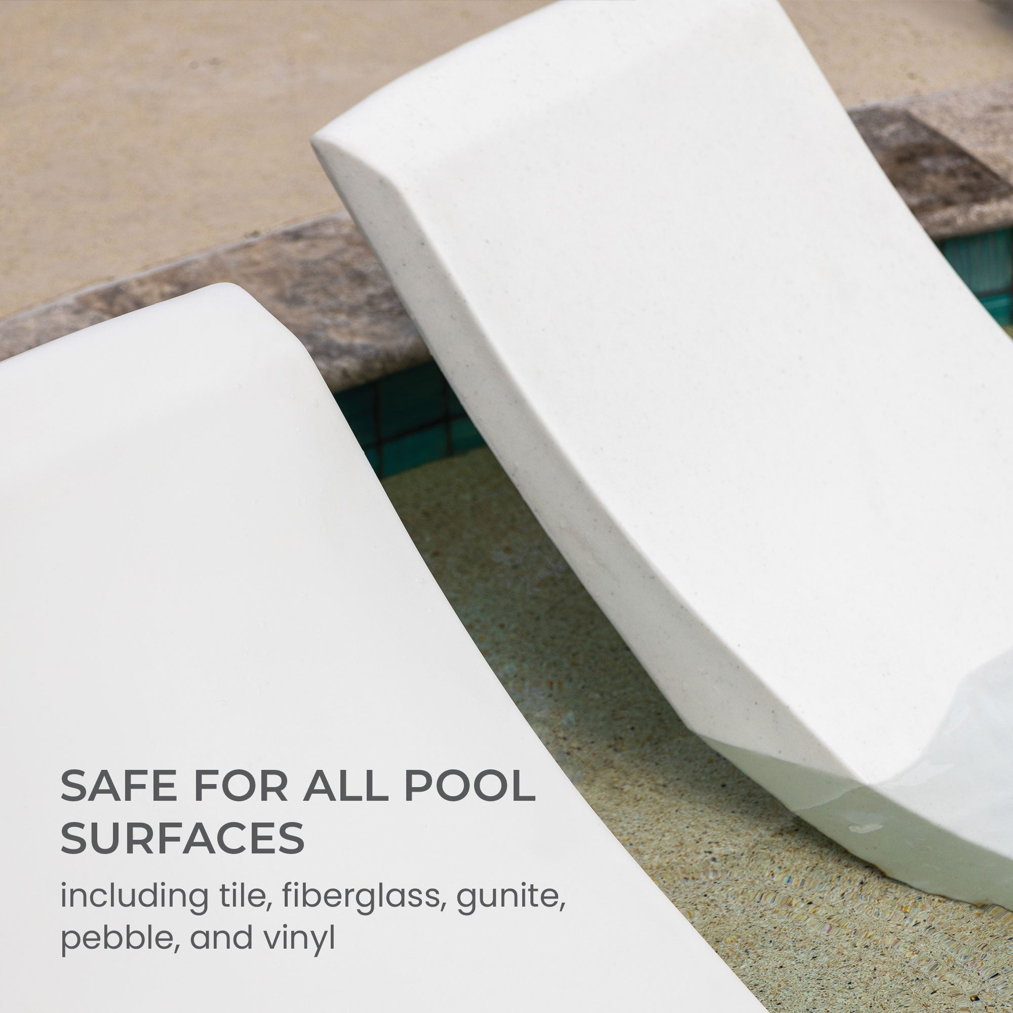 Two white pool loungers in a poolside setting. Text overlay reads: Safe for all pool surfaces including tile, fiberglass, gunite, pebble, and vinyl.